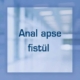 Anal apse fistül