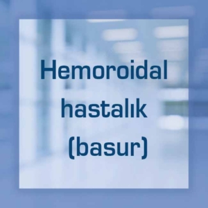 Hemoroidal hastalık (basur)