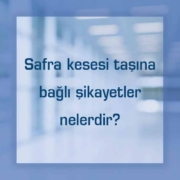 Safra kesesi taşına bağlı şikayetler
