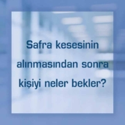 Safra kesesinin alınmasından sonra kişiyi neler bekler