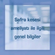 Safra kesesi ameliyatı ile ilgili genel bilgiler