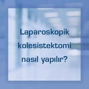 Laparoskopik kolesistektomi nasıl yapılır?