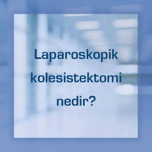 Laparoskopik kolesistektomi nedir?