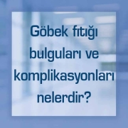 Göbek fıtığı bulguları ve komplikasyonları nelerdir?